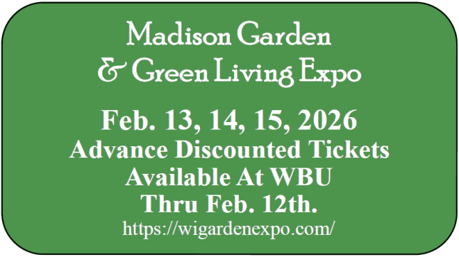 Madison Garden Expo 2026, Feb 13 to 15, Advanced tickets available at WBU thru Feb 12
